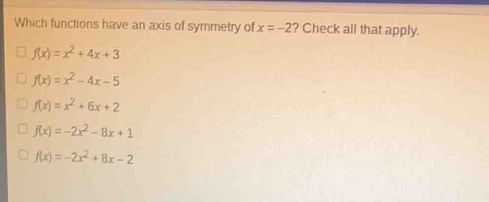 which functions have an axis of symmetry of $x = -2$? check all that ap…