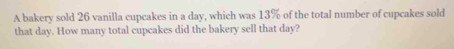 a bakery sold 26 vanilla cupcakes in a day, which was 13% of the total …