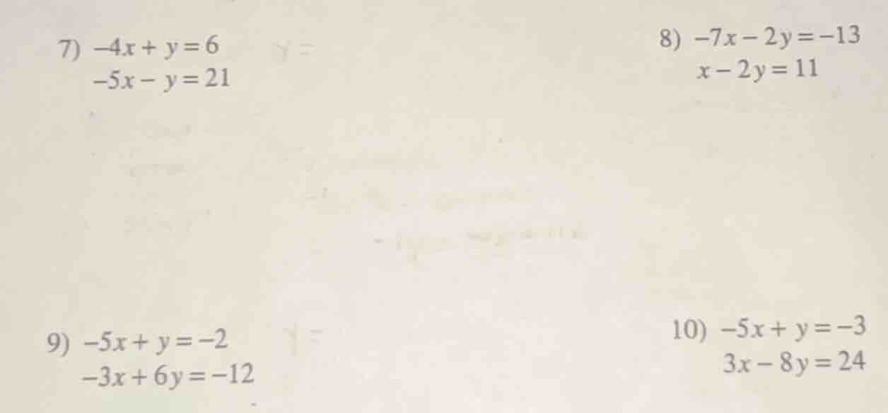7) $-4x + y = 6$ $-5x - y = 21$ 8) $-7x - 2y = -13$ $x - 2y = 11$ 9) $-…
