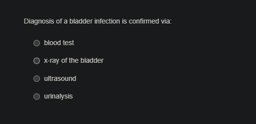 diagnosis of a bladder infection is confirmed via: blood test x - ray o…