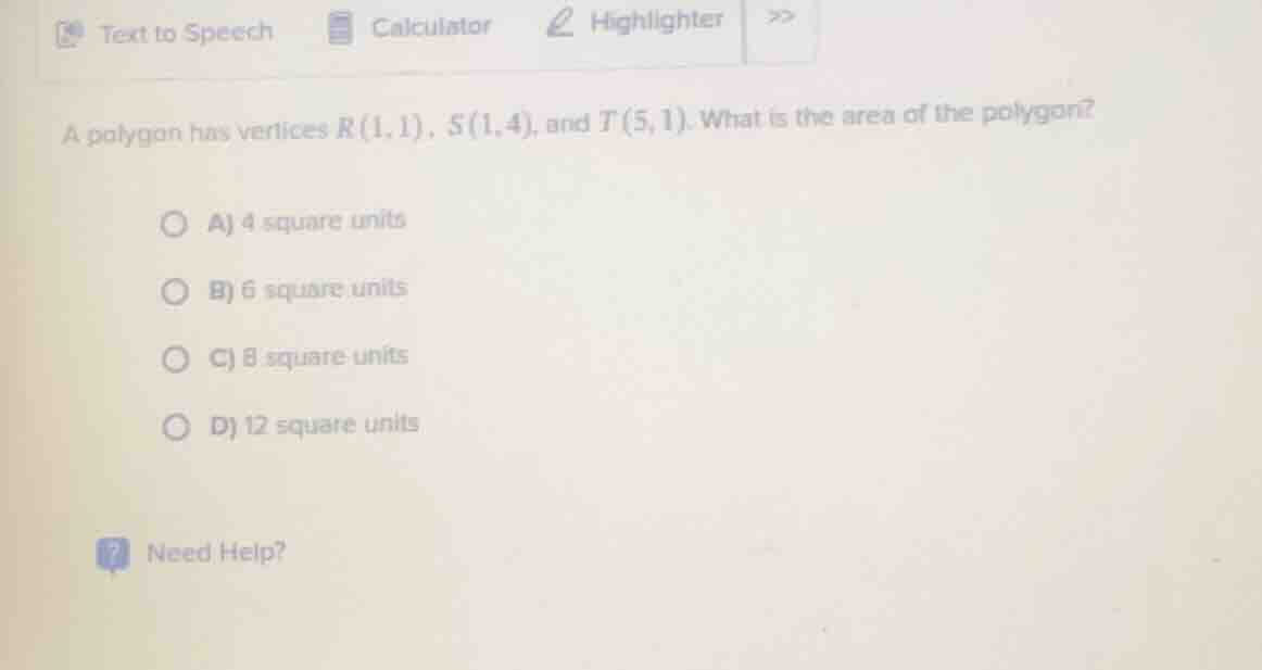 a polygon has vertices r(1,1), s(1,4), and t(5,1). what is the area of …