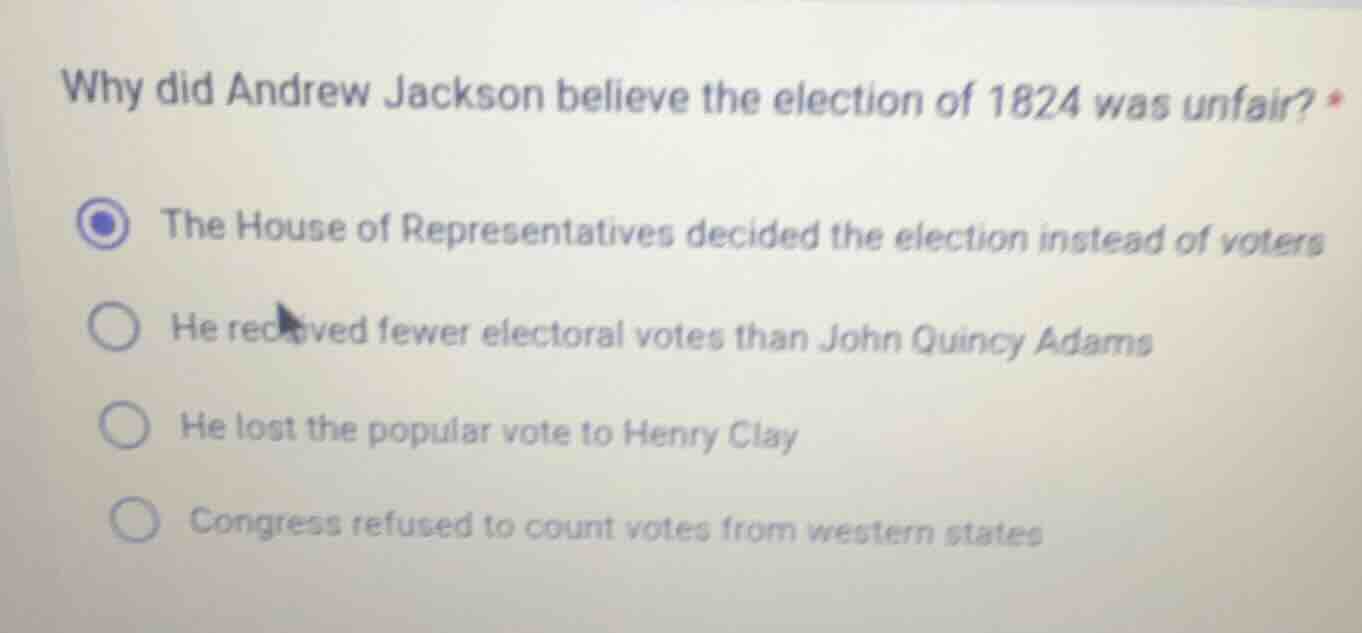 why did andrew jackson believe the election of 1824 was unfair? the hou…