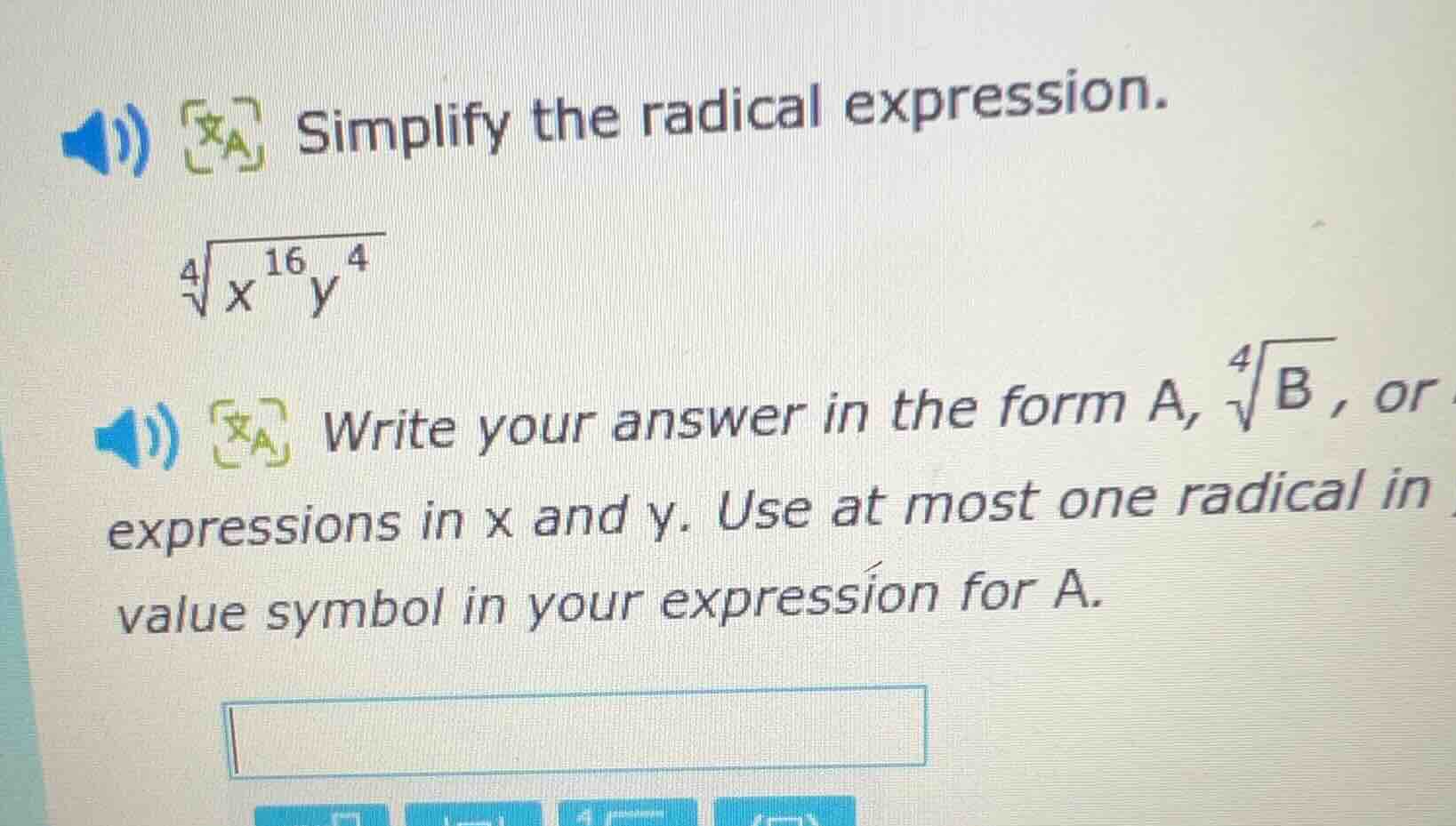 simplify the radical expression. \\sqrt4{x^{16}y^{4}} write your answer…