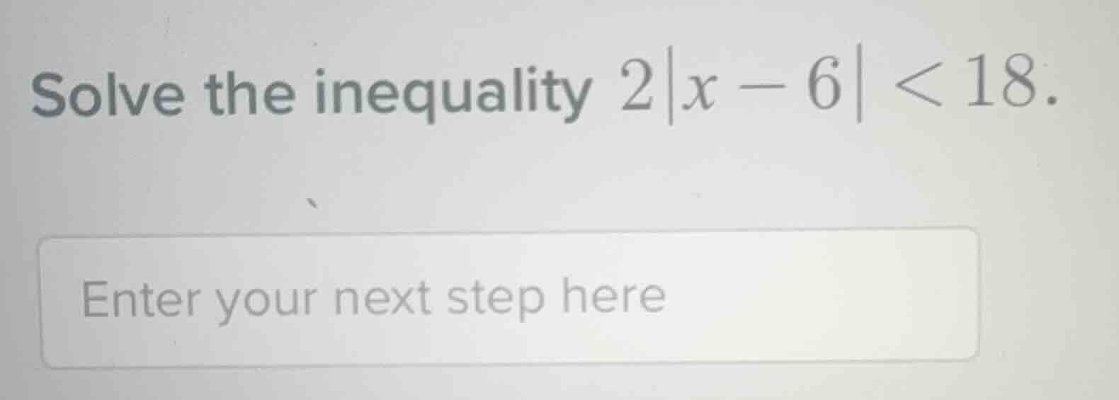 solve the inequality $2|x - 6| < 18$.