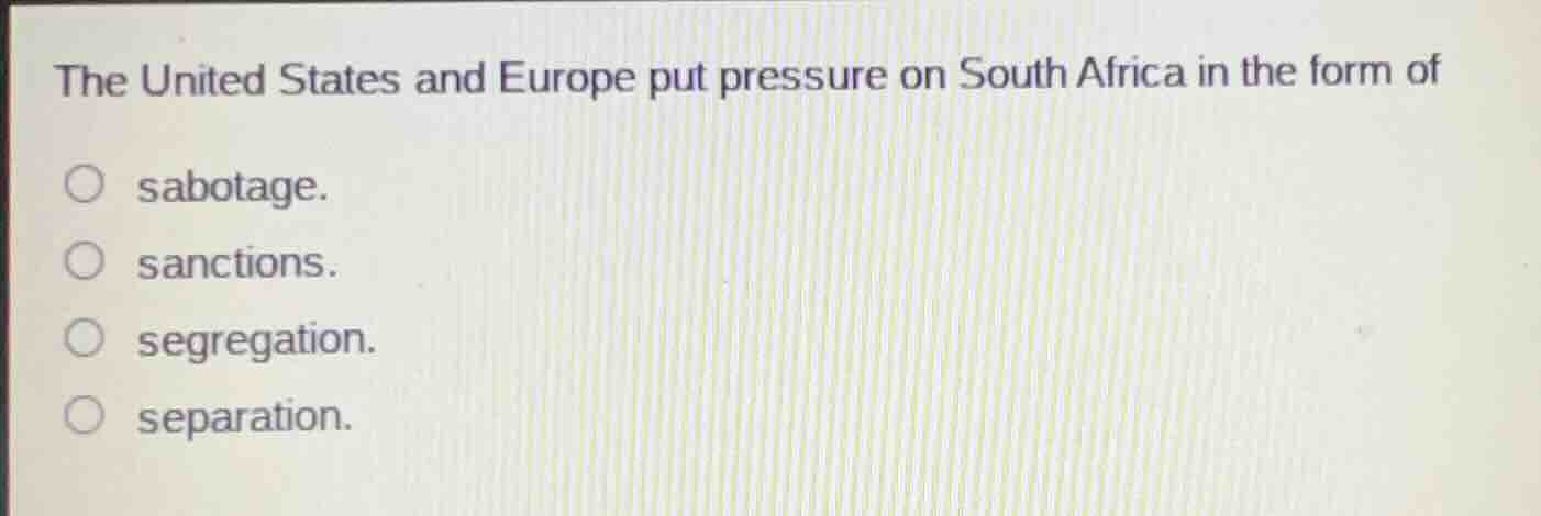 the united states and europe put pressure on south africa in the form o…