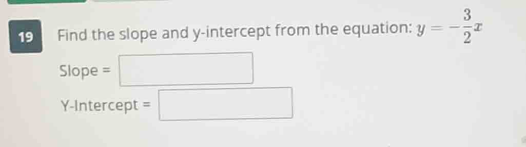 19 find the slope and y-intercept from the equation: $y = -\frac{3}{2}x…