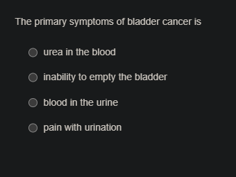 the primary symptoms of bladder cancer is urea in the blood inability t…