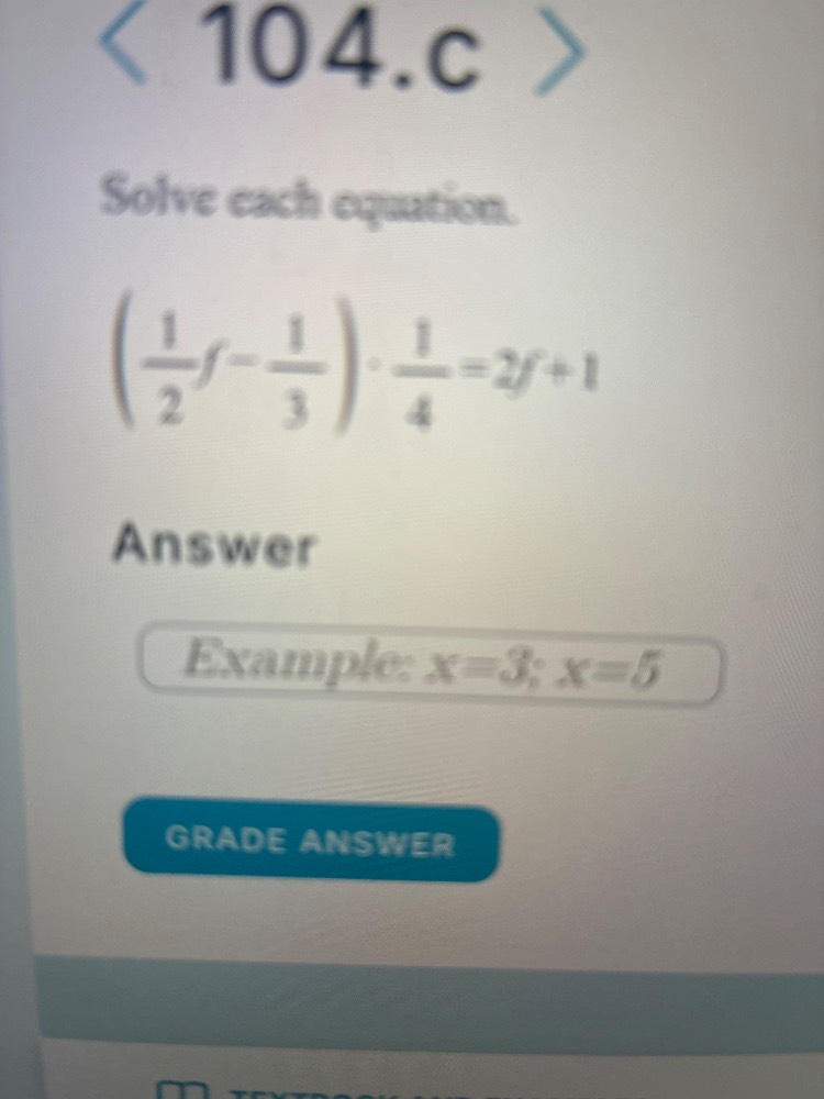 104.c solve each equation. \\left(\\frac{1}{2}f - \\frac{1}{3}\ ight) \…