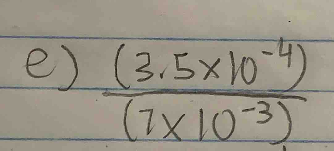 e) \\frac{(3.5 \\times 10^{-4})}{(7 \\times 10^{-3})}