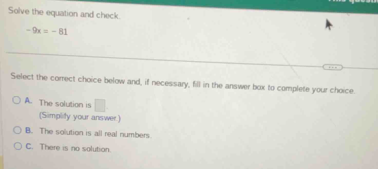 solve the equation and check. - 9x = - 81 select the correct choice bel…