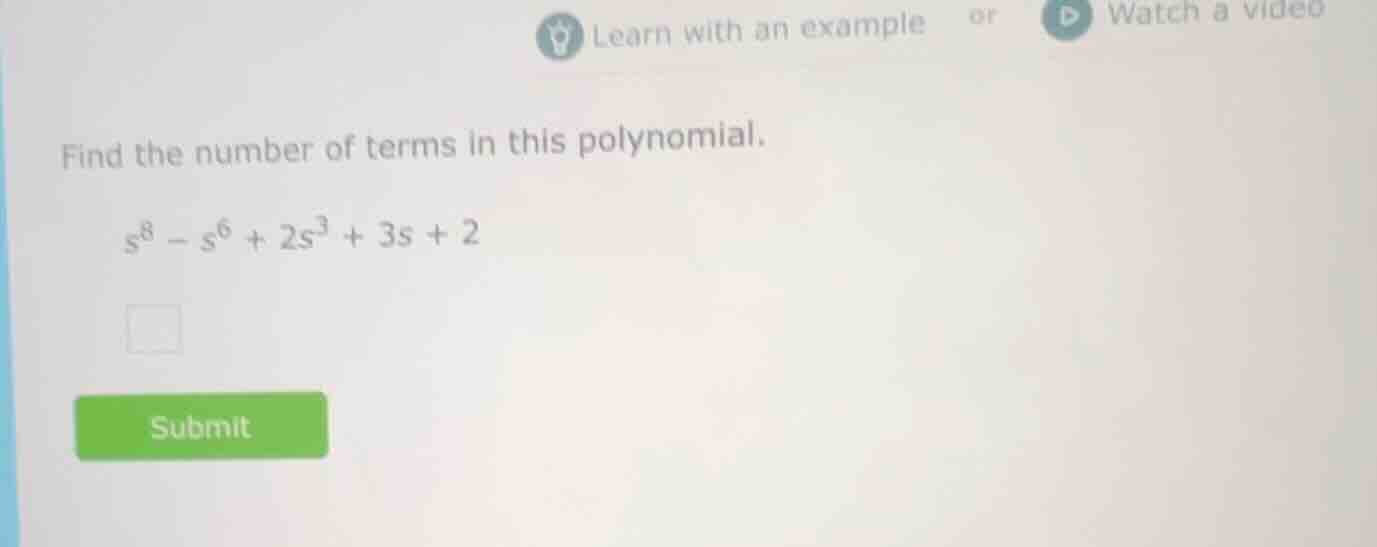 find the number of terms in this polynomial. $s^8 - s^6 + 2s^3 + 3s + 2$