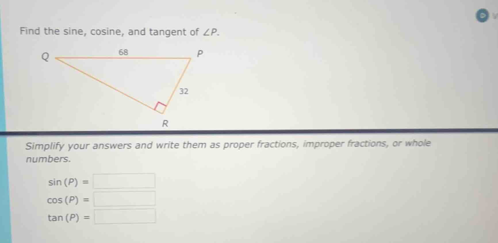 find the sine, cosine, and tangent of ∠p. q 68 p 32 r simplify your ans…