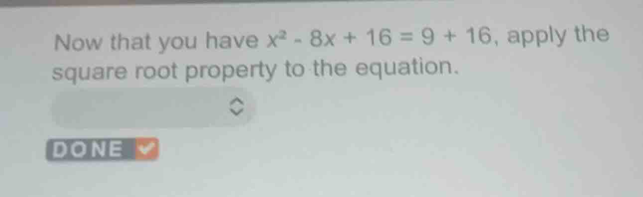 now that you have $x^2 - 8x + 16 = 9 + 16$, apply the square root prope…