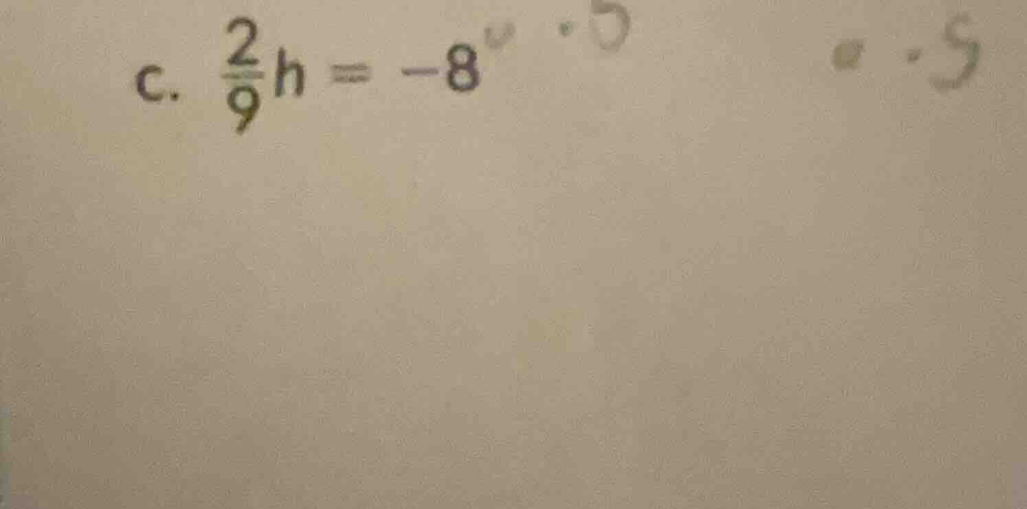 c. \\(\\frac{2}{9}h = -8\\)