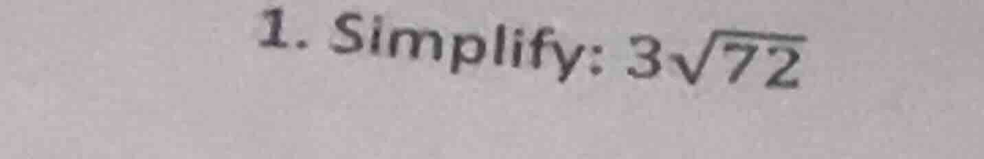 1. simplify: $3\\sqrt{72}$