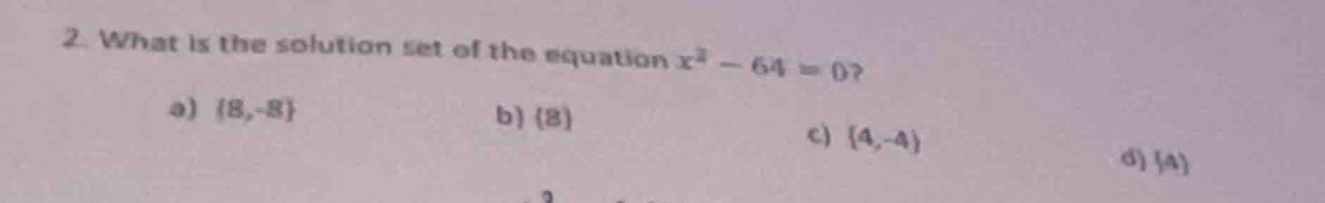 2. what is the solution set of the equation $x^2 - 64 = 0$? a) {8, -8} …