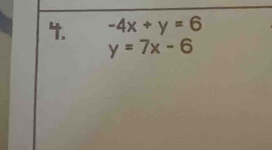 4. \\(-4x + y = 6\\)\\(y = 7x - 6\\)