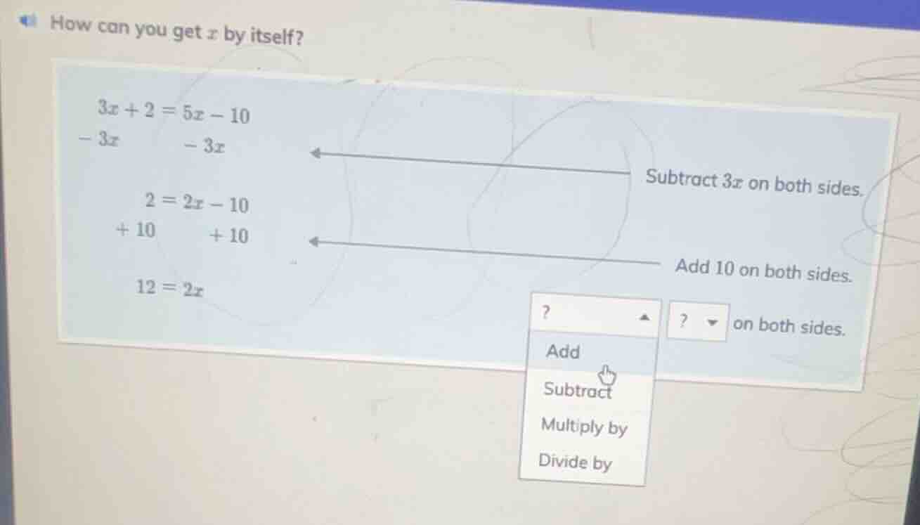 how can you get x by itself? 3x + 2 = 5x - 10 - 3x - 3x 2 = 2x - 10 + 1…