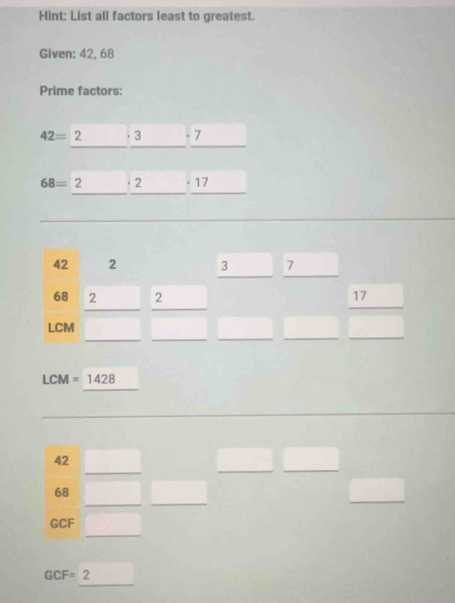hint: list all factors least to greatest. given: 42, 68 prime factors: …