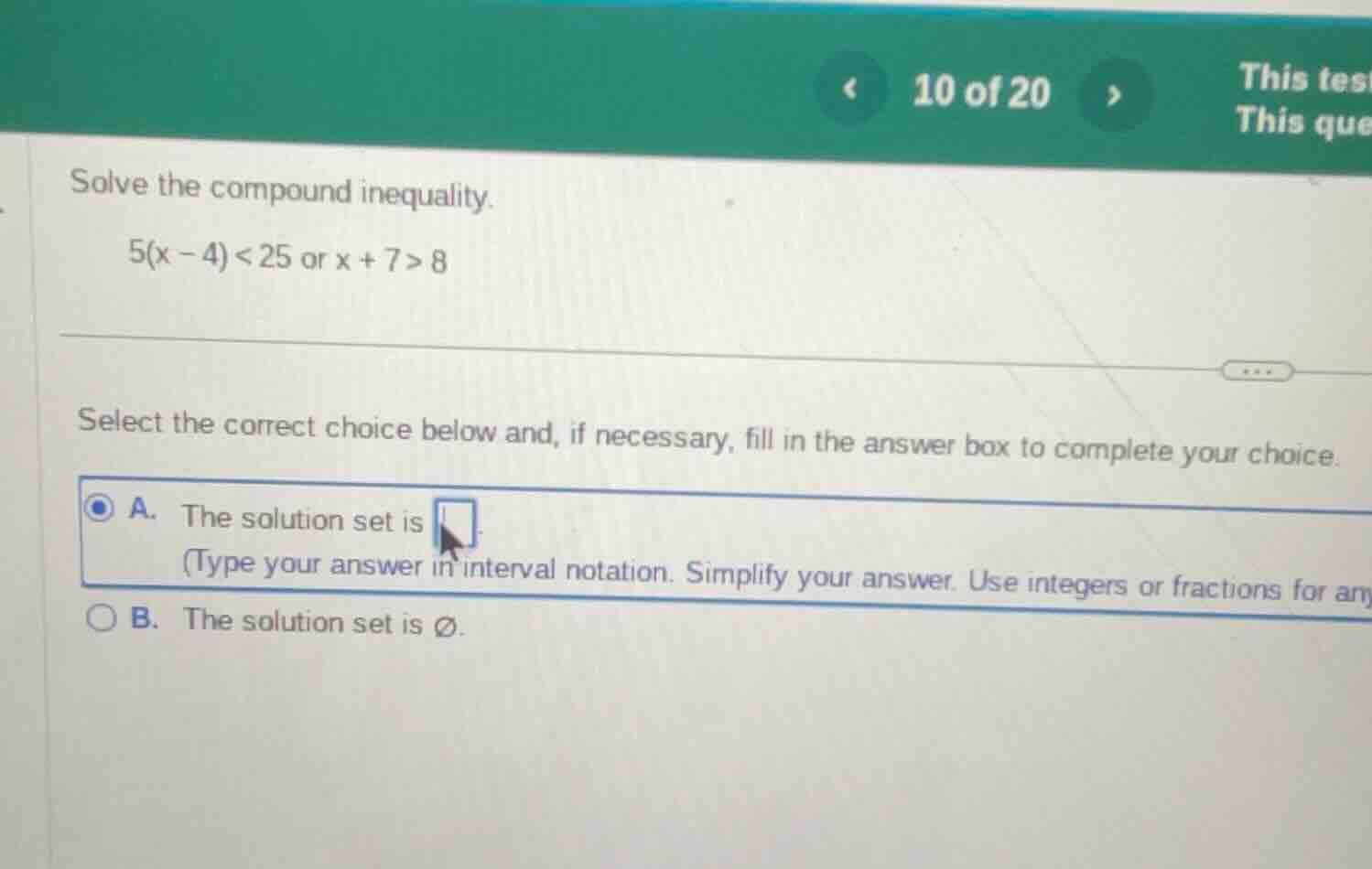 solve the compound inequality. 5(x - 4) < 25 or x + 7 > 8 select the co…