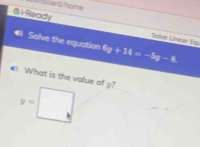 solve the equation $6y + 14 = -5y - 8$. what is the value of $y$? $y = $