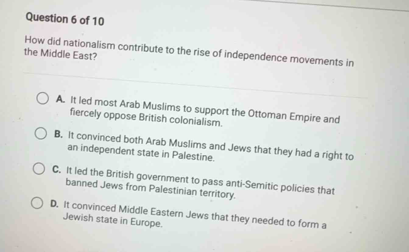 question 6 of 10 how did nationalism contribute to the rise of independ…