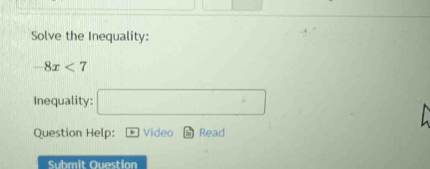 solve the inequality: -8x < 7 inequality: question help: video read sub…