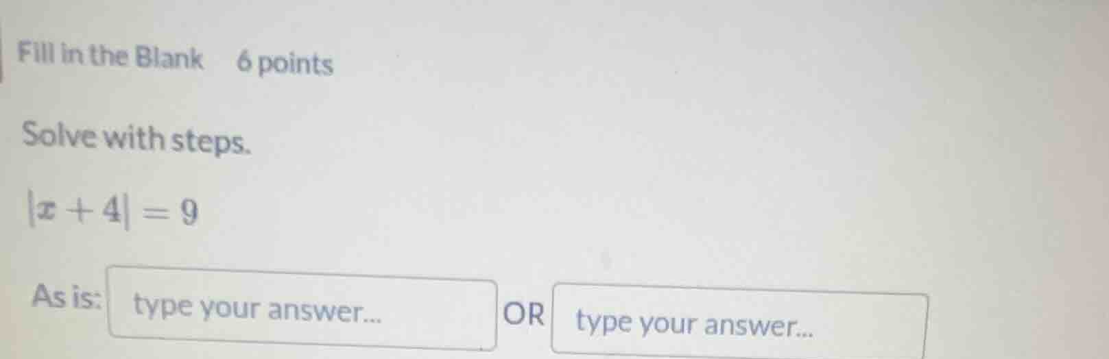 fill in the blank 6 points solve with steps. |x + 4| = 9 as is: type yo…