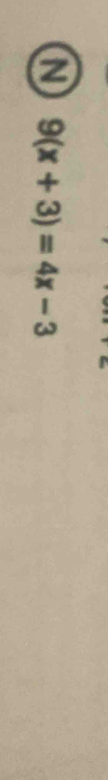 9(x + 3) = 4x - 3