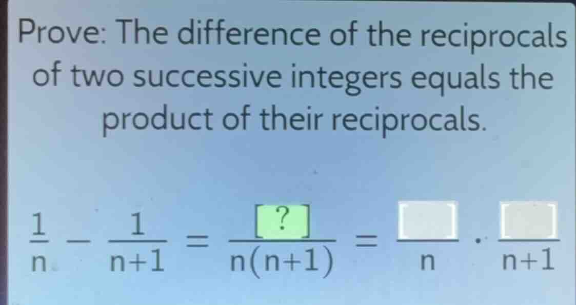 prove: the difference of the reciprocals of two successive integers equ…