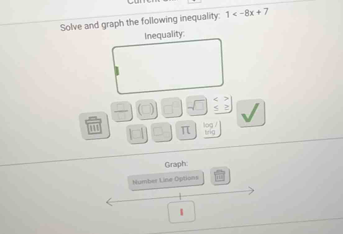 solve and graph the following inequality: 1 < -8x + 7 inequality: graph…