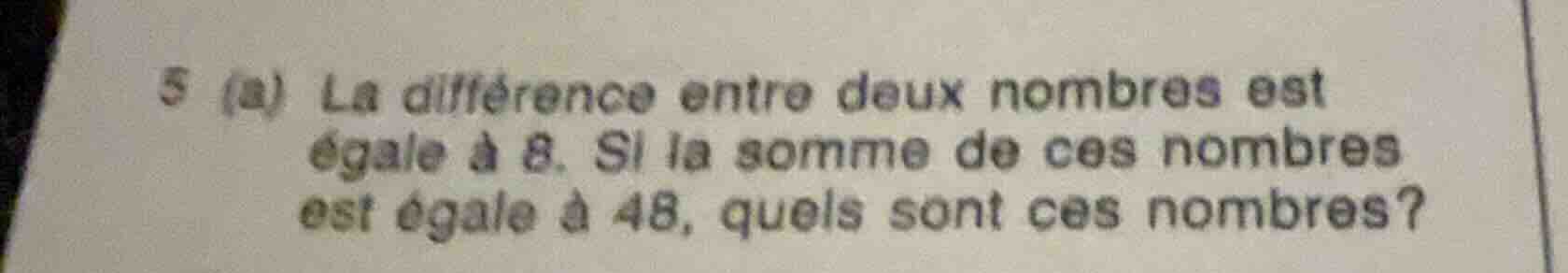 5 (a) la différence entre deux nombres est égale à 8. si la somme de ce…