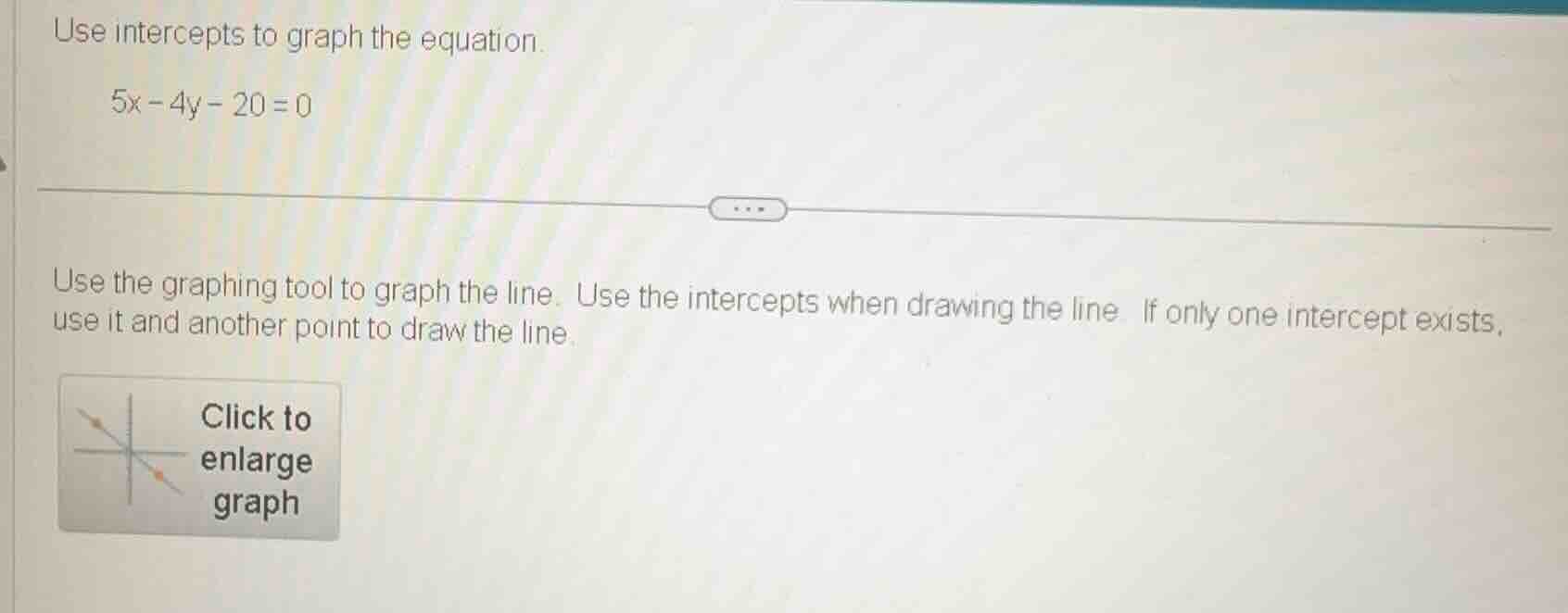 use intercepts to graph the equation. 5x - 4y - 20 = 0 use the graphing…