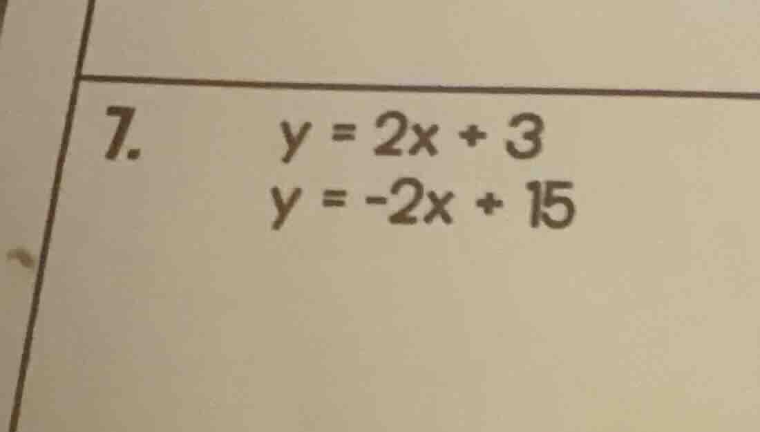 7. \\(y = 2x + 3\\)\\(y = -2x + 15\\)
