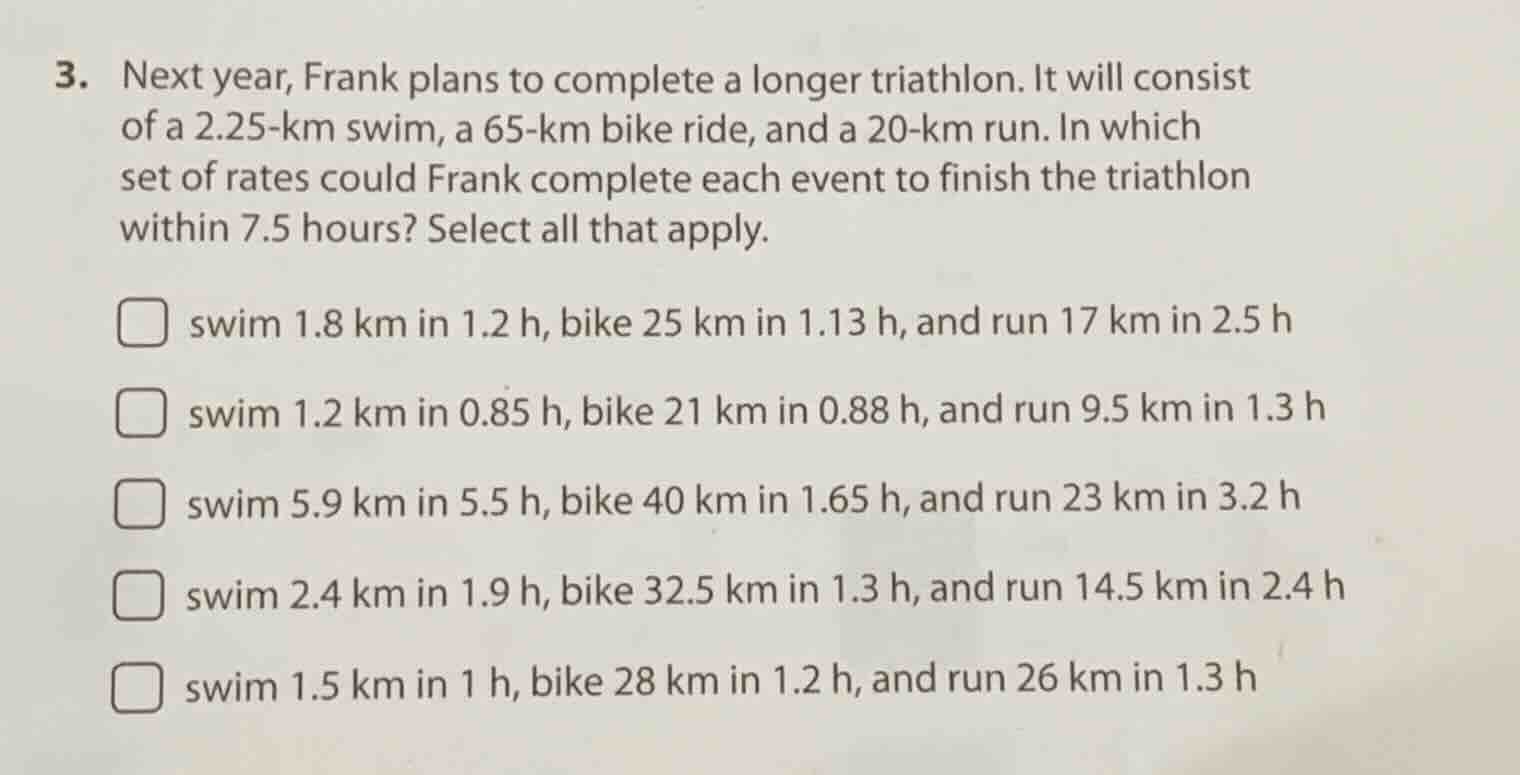 3. next year, frank plans to complete a longer triathlon. it will consi…