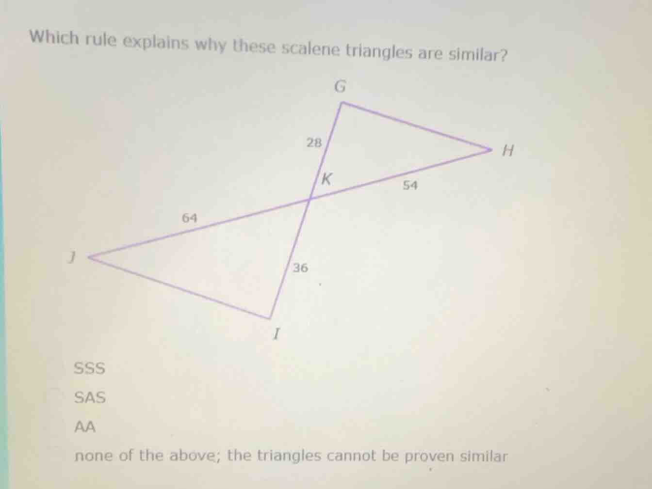 which rule explains why these scalene triangles are similar? g 28 h k 5…