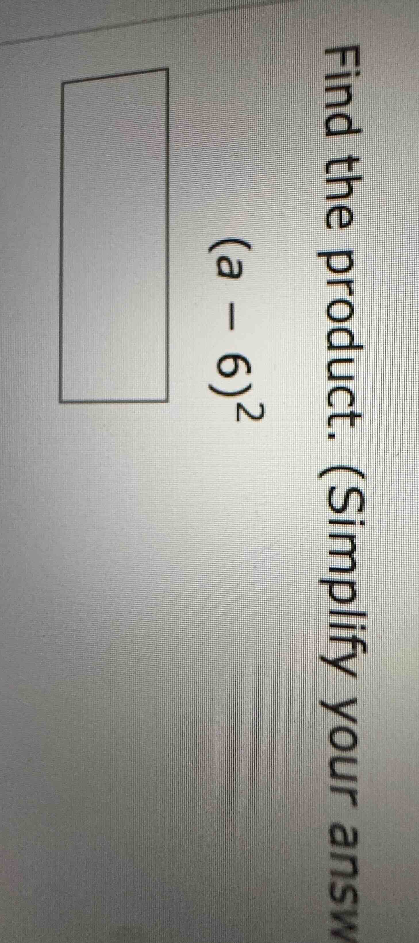 find the product. simplify your answ (a - 6)²