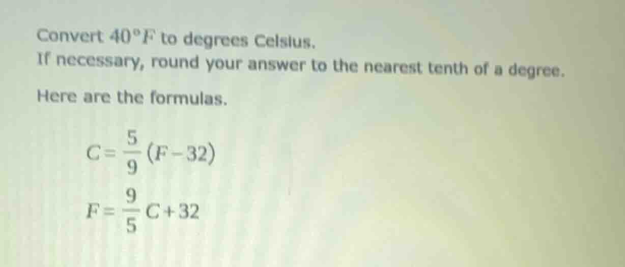 convert 40°f to degrees celsius. if necessary, round your answer to the…