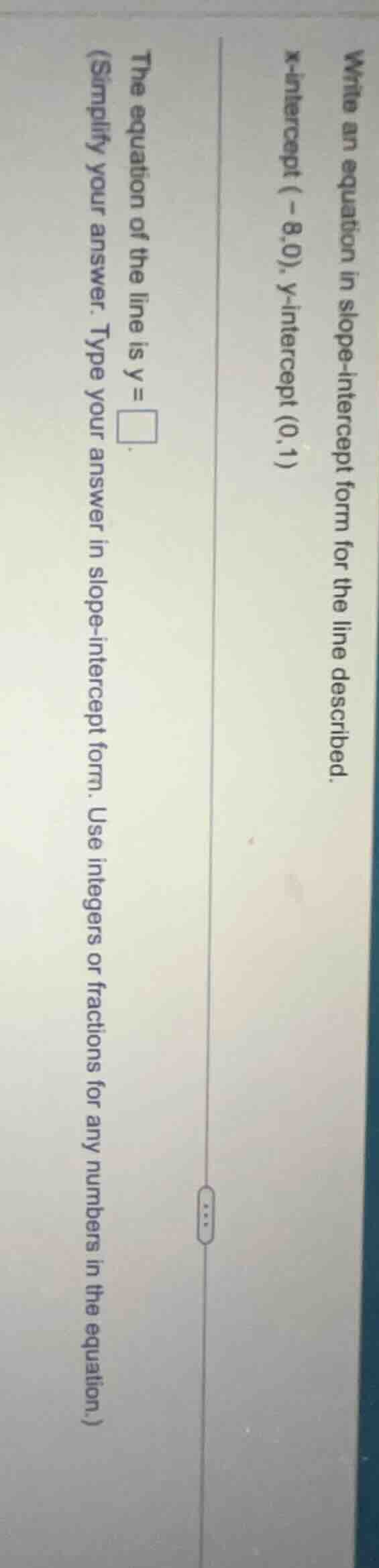 write an equation in slope - intercept form for the line described.\ x …