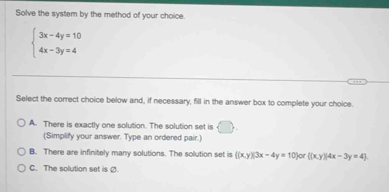 solve the system by the method of your choice.\\begin{cases}3x - 4y = 1…