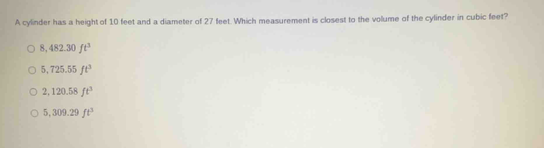 a cylinder has a height of 10 feet and a diameter of 27 feet. which mea…
