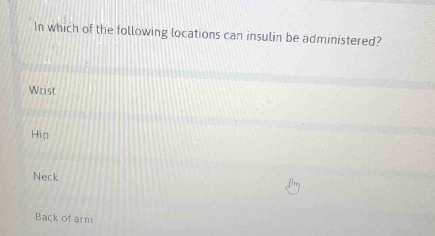 in which of the following locations can insulin be administered? wrist …