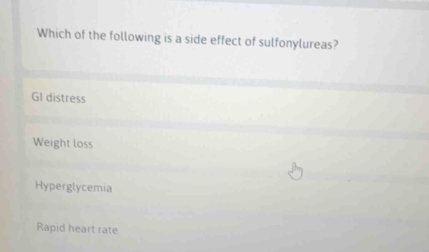 which of the following is a side effect of sulfonylureas? gi distress w…
