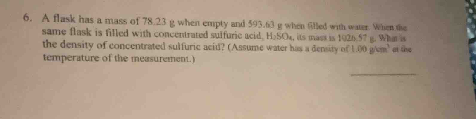 6. a flask has a mass of 78.23 g when empty and 593.63 g when filled wi…