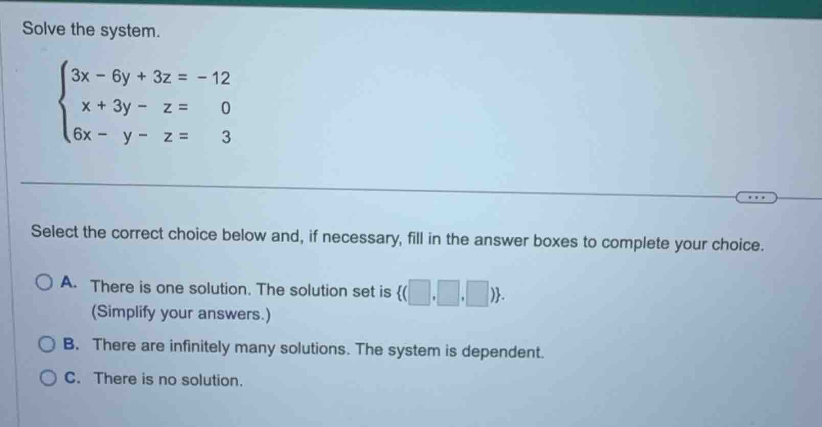 solve the system.\\begin{cases}3x - 6y + 3z = -12\\\\x + 3y - z = 0\\\\…