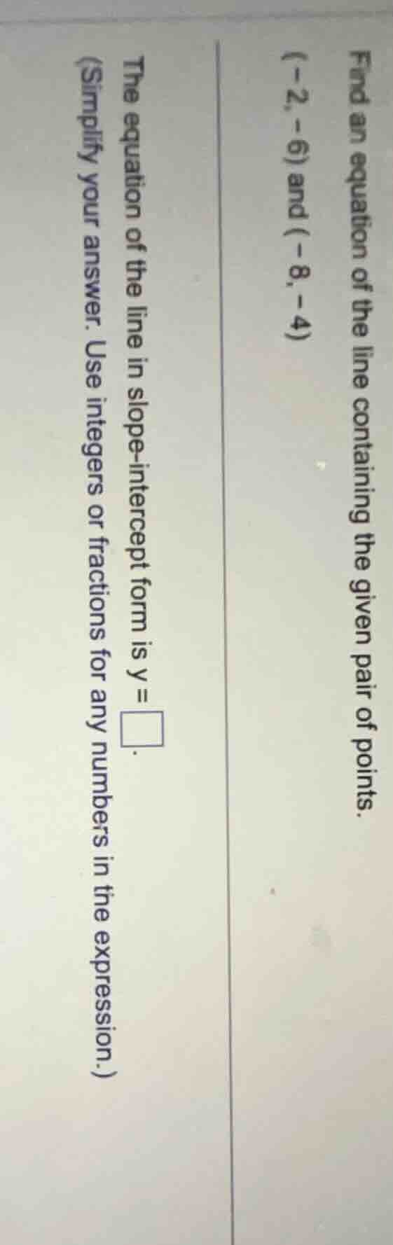 find an equation of the line containing the given pair of points. (-2, …