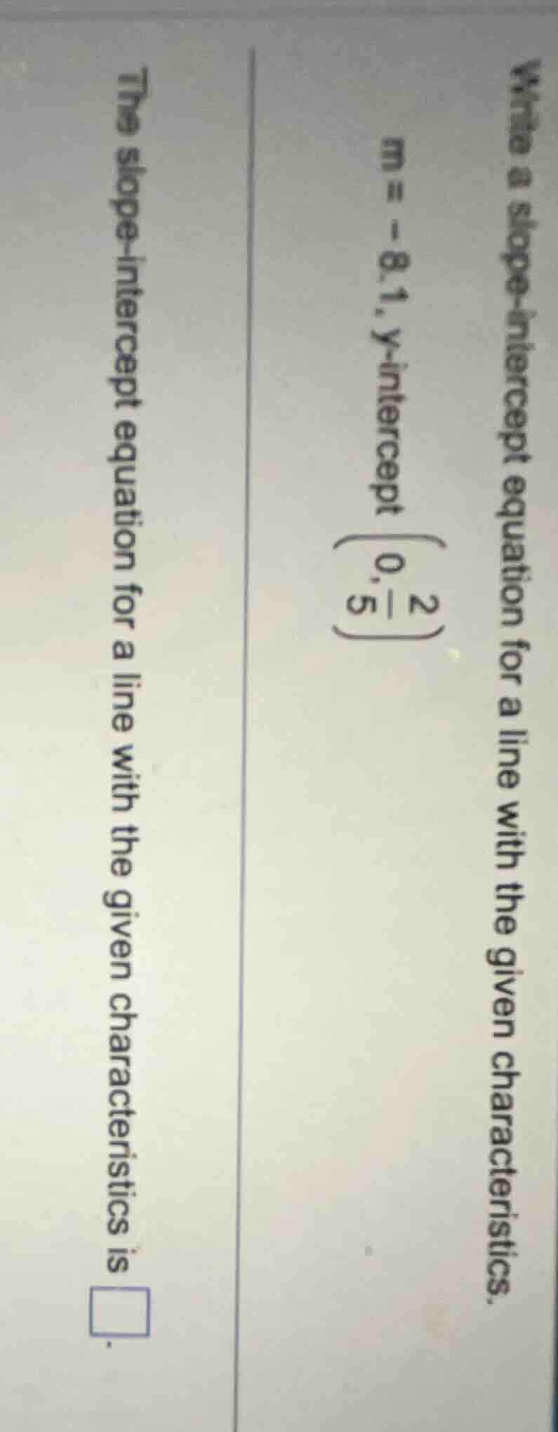 write a slope - intercept equation for a line with the given characteri…
