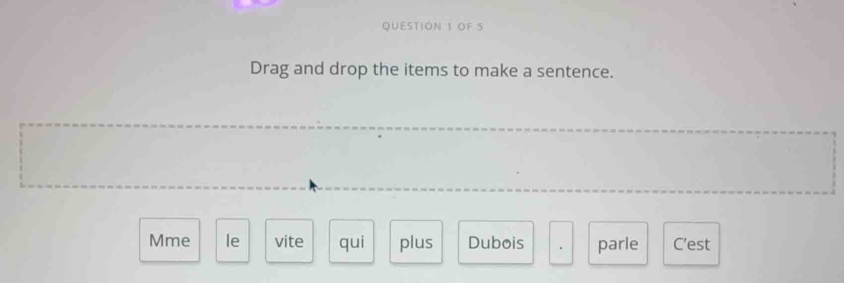 question 1 of 5 drag and drop the items to make a sentence. mme le vite…