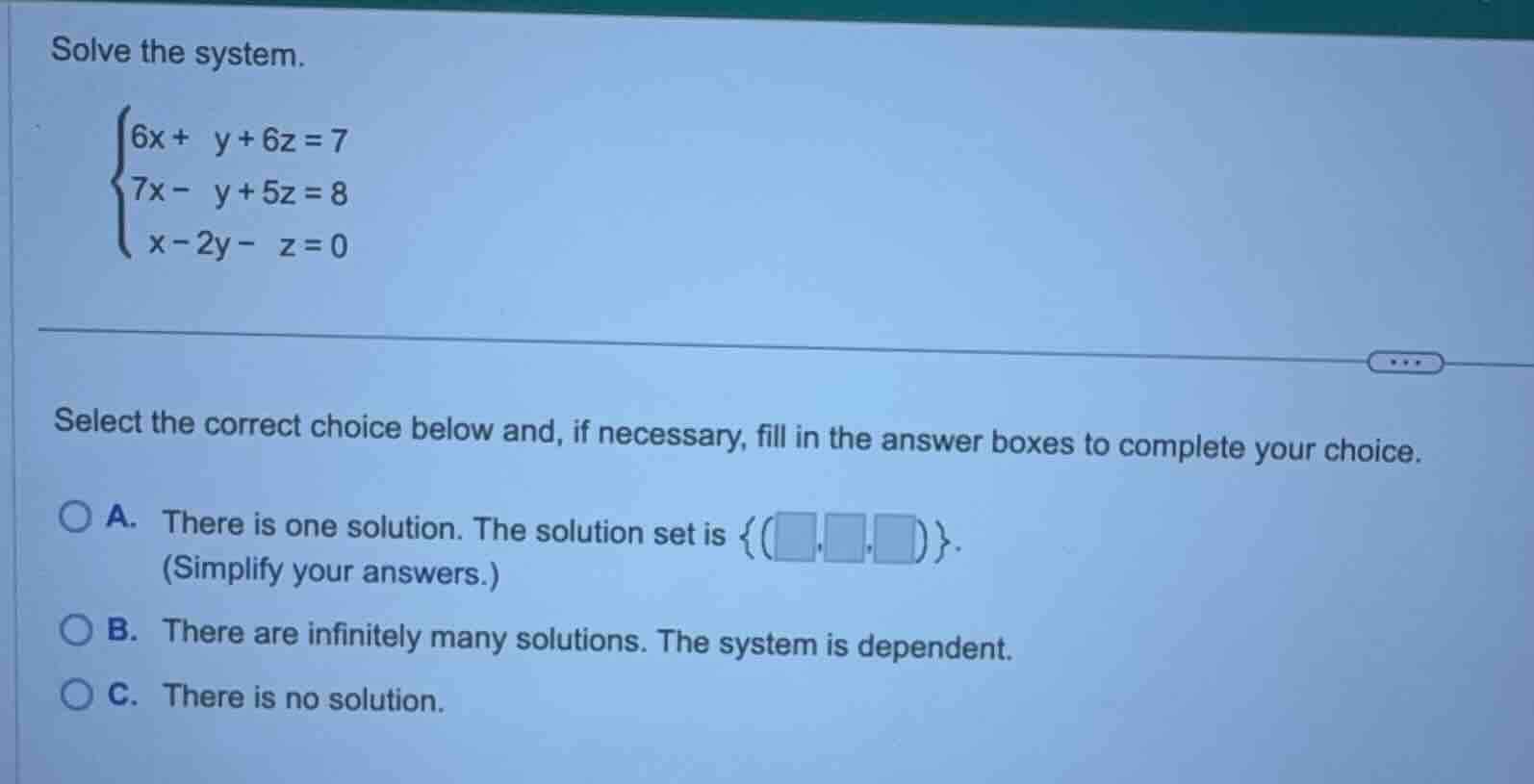 solve the system. \\begin{cases}6x + y + 6z = 7 7x - y + 5z = 8 x - 2y …