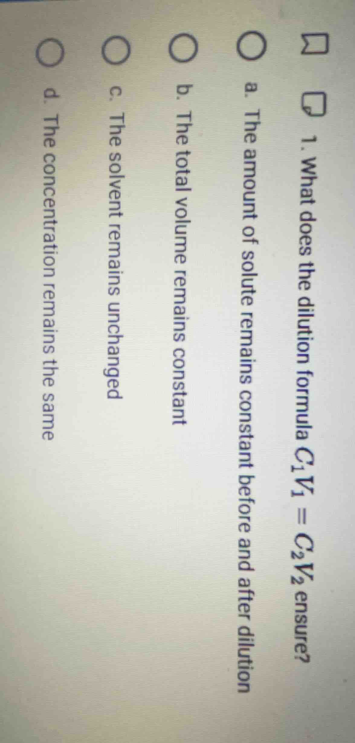 1. what does the dilution formula $c_1v_1 = c_2v_2$ ensure? a. the amou…